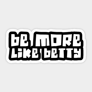 Funny Quote - Gift - Be more like Betty Sticker